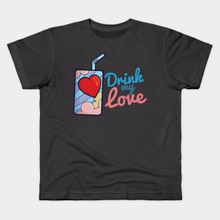 Drink My Love Kids T-Shirt